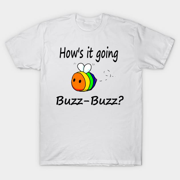 Hows it Going, Buzz-Buzz? (Pride Edition) T-Shirt by allthebeanz
